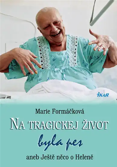 Na tragickej život byla pes aneb Ještě něco o Heleně - Marie Formáčková