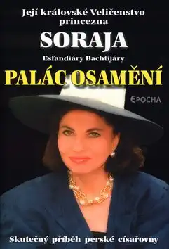 Palác osamění - Soraja Esfandiáry Bachtijáry /bazarové zboží/