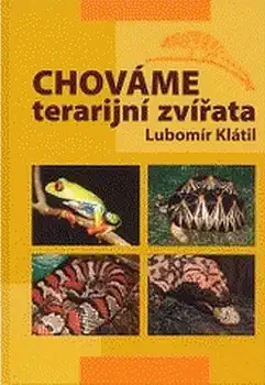 Chováme terarijní zvířata - Lubomír Klátil