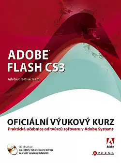 Adobe Flash CS3 - Oficiální výukový kurz - Adobe Creative Team /bazarové zboží/