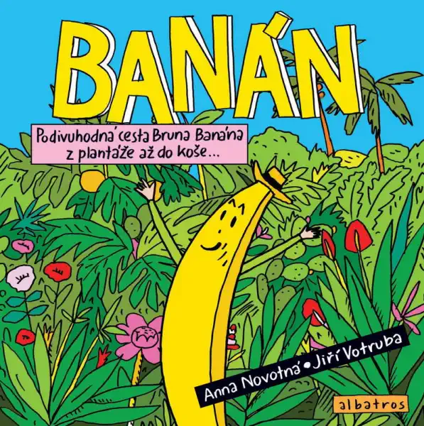 Banán - Podivuhodná cesta Bruna Banána z plantáže až do koše - Anna Novotná