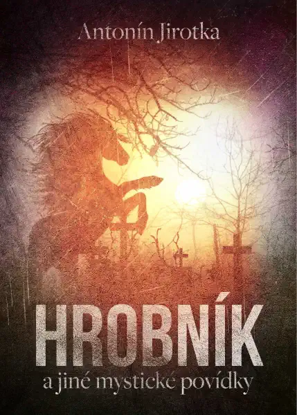 Hrobník a jiné mystické povídky - Zdeněk Antonín Jirotka
