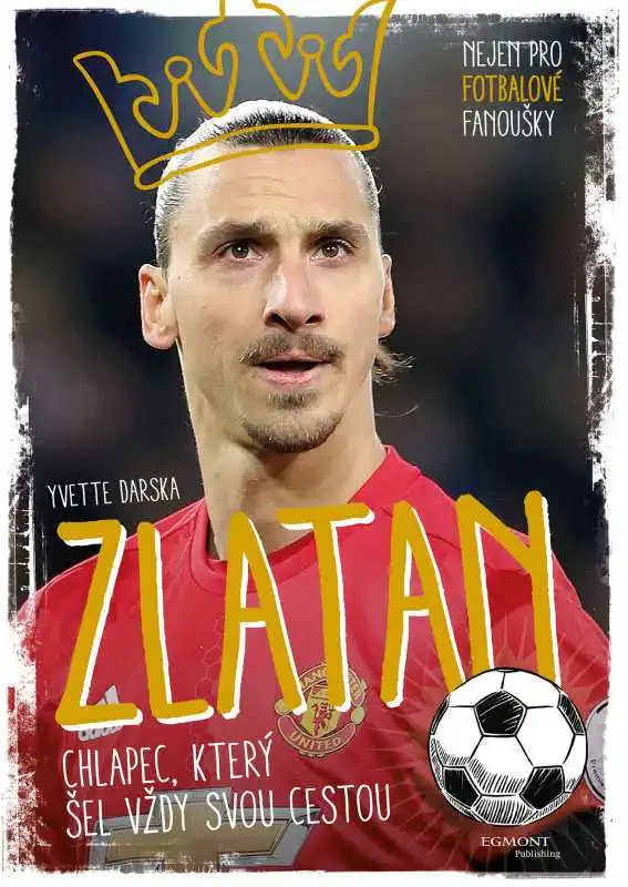 Zlatan - chlapec, který šel vždy svou cestou - Yvette Darska
