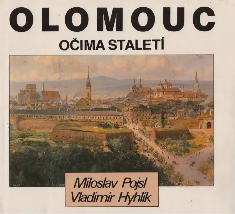 Olomouc očima staletí - Miloslav Pojsl, Vladimír Hyhlík