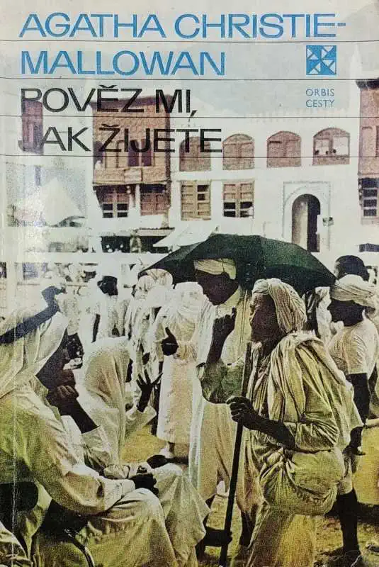 Pověz mi, jak žijete - Agatha Christie - Mallowan /bazarové zboží/