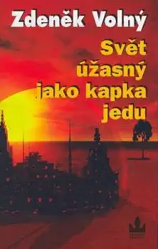 Svět úžasný jako kapka jedu - Zdeněk Volný