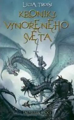 Kroniky vynořeného světa - Talisman moci - Licia Troisi
