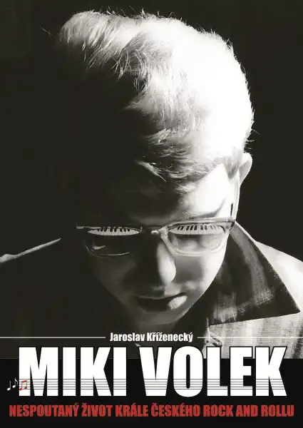 Miki Volek: nespoutaný život krále českého rock and rollu - Jaroslav Kříženecký