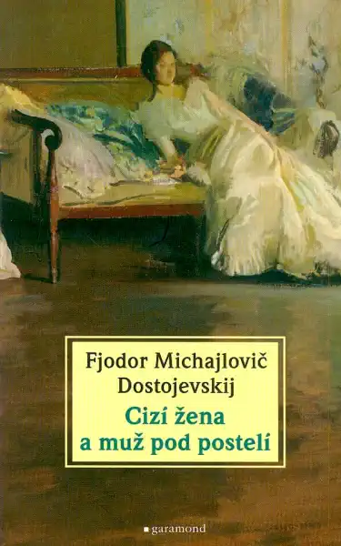 Cizí žena a muž pod postelí - Fjodor Michajlovič Dostojevskij /bazarové zboží/