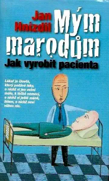 Mým marodům - Jak vyrobit pacienta - Jan Hnízdil /bazarové zboží/