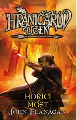 Hraničářův učeň 2 - Hořící most - John Flanagan
