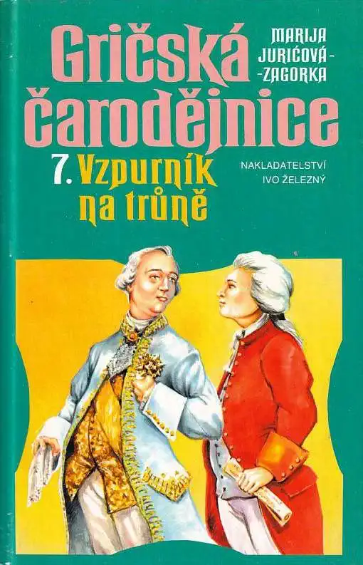 Gričská čarodějnice 7. - Vzpurník na trůně - Marija Juričova-Zagorka /bazarové zboží/