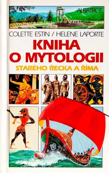 Kniha o mytologii starého Řecka a Říma - Colette Estin a Helene Laporte /bazarové zboží/