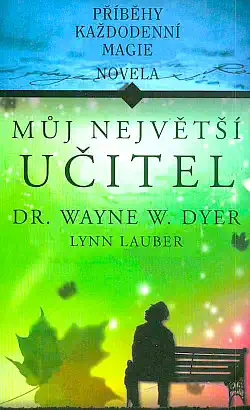 Můj největší učitel - Dr. Wayne W. Dyer a Lynn Lauber /bazarové zboží/