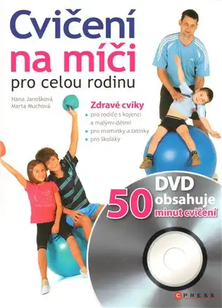 Cvičení na míči pro celou rodinu - Hana Janošková, Marta Muchová /kniha+DVD/