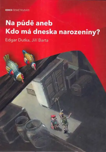 Na půdě aneb Kdo má dneska narozeniny? - Edgar Dutka /bazarové zboží/