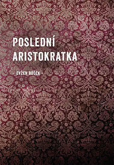 Poslední aristokratka - Evžen Boček /bazarové zboží/
