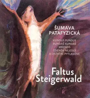 Šumava patafyzická - Petr Faltus a Karel Steigerwald /bazarové zboží/