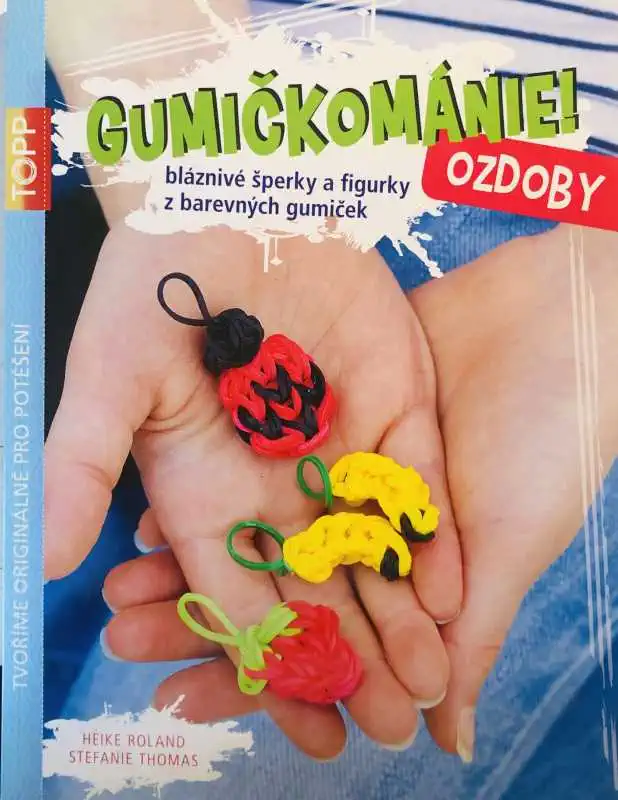 Gumičkománie - Ozdoby - Heike Roland a Stefanie Thomas /bazarové zboží/