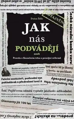 Jak nás podvádějí, aneb Pravda o finančním trhu a penzijní reformě - Dušan Šídlo