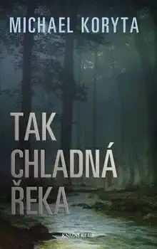 Tak chladná řeka - Michael Koryta /bazarové zboží/