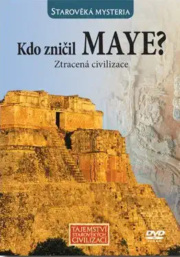 Kdo zničil Maye? Ztracená civilizace