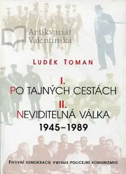 I. Po tajných cestách, II. Neviditelná válka 1945-1989 - Luděk Toman /bazarové zboží/
