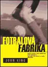 Fotbalová fabrika - John King /bazarové zboží/