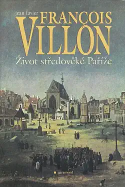 Francois Villon : Život středověké Paříže - Jean Favier /bazarové zboží/