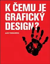 K čemu je grafický design? - Alice Twemlowová /bazarové zboží/