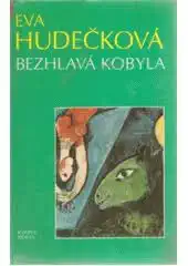 Bezhlavá kobyla - Eva Hudečková /bazarové zboží/