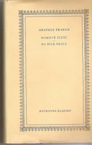 Bohové žízní / Na bílé skále - Anatole France /bazarové zboží/