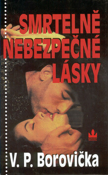Smrtelně nebezpečné lásky - Václav Pavel Borovička /bazarové zboží/