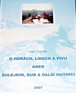 O horách, lidech a pivu aneb Šulejkin, Dub a další hutníci - Ivan Zajíček /bazarové zboží/