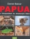 Papua - S fotoaparátem ke stromovým lidem - Daniel Balcar /bazarové zboží/
