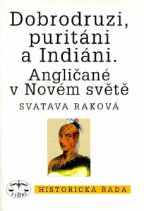 Dobrodruzi, puritáni a Indiáni. Angličané v Novém světě - Svatava Raková /bazarové zboží/