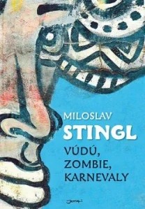 Vúdú, zombie, karnevaly - Miloslav Stingl /bazarové zboží/