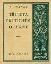 Tři léta při Tichém oceáně - díl první - Jiří Viktor Daneš /bazarové zboží/