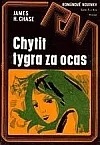 Chytit tygra za ocas - James Hadley Chase /bazarové zboží/