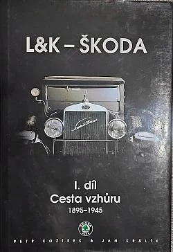 L&K - Škoda - I. díl Cesta vzhůru 1895-1945 - Petr Kožíšek, Jan Králík /bazarové zboží/