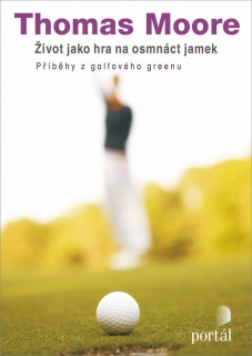 Život jako hra na osmnáct jamek - Příběhy z golfového greenu - Thomas Moore
