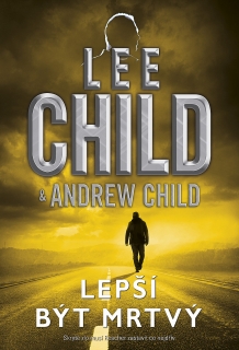 Lepší být mrtvý - Lee Child & Andrew Child